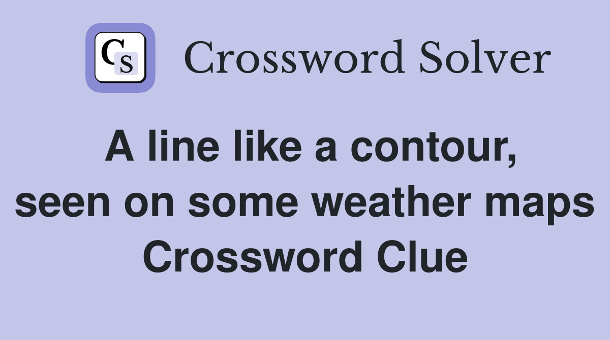 A line like a contour seen on some weather maps Crossword Clue